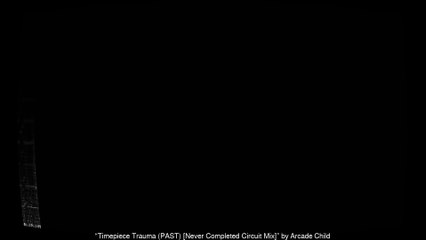 Timepiece Trauma (PAST) [Never Completed Circuit Mix]