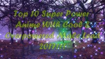 12 Top Cool/Overpowered/Strong Male Lead & Super Power Anime in 2017 [NEW]