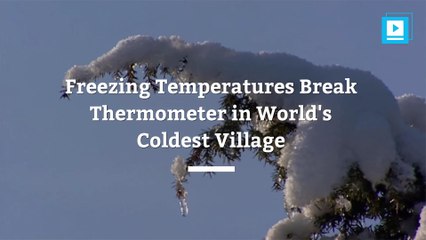Freezing Temperatures Break Thermometer in World's Coldest Village