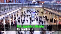 U.K. Appoints a Minister for Loneliness