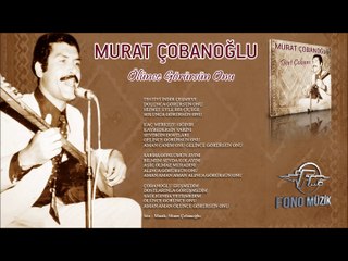 Murat Çobanoğlu - Ölünce görürsün onu