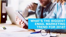 What’s the biggest email marketing trend for 2018