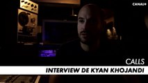 CALLS saison 1 - Interview de Kyan Khojandi