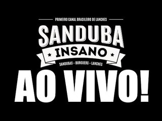 Sanduba Insano AO VIVO!