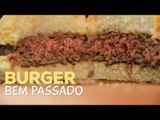 O Segredo do Hambúrguer Bem Passado - Sanduba Insano