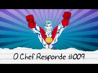Capitão Planeta tem o Direito de permanecer Calado - O Chef Responde #009