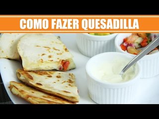 Como fazer Quesadilla Mexicana - Receitas Mexicanas