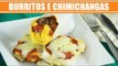 Como fazer Burritos e Chimichangas - Receitas Mexicanas