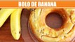 Como fazer Bolo de Banana caseiro - Receita de Bolo de Banana