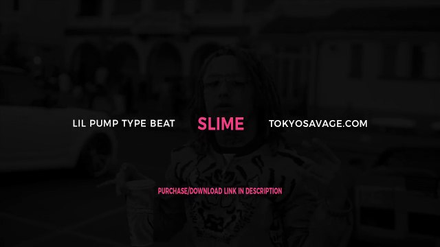 Lil Pump Type Beat - Slime (Prod. By Tokyo Savage) Rap / Trap / Soundcloud Category
