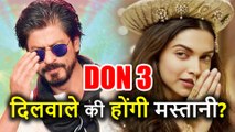Shahrukh Khan की DON 3 में Heroine का ऑफर स्‍वीकार करेंगी Deepika Padukone या नहीं
