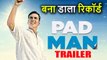 Padman Official Trailer Record, Akshay Kumar के साथ हैं Radhika Apte और Sonam Kapoor