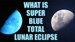 Supermoon, Blue Moon and Lunar eclipse on January 31, Effects and Impacts | Boldsky