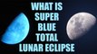 Supermoon, Blue Moon and Lunar eclipse on January 31, Effects and Impacts | Boldsky