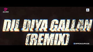 Dil Diyan Gallan - DJ PULSE (Love Remix)
