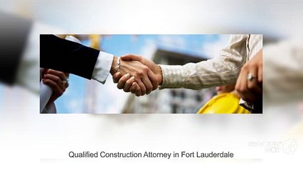 Qualified Construction Attorney in Fort Lauderdale