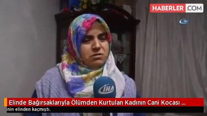 Elinde Bağırsaklarıyla Ölümden Kurtulan Kadının Cani Kocası Tutuklandı
