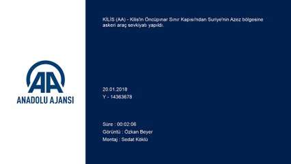 Zeytin Dalı Harekatı - Askeri araç sevkiyatı - KİLİS