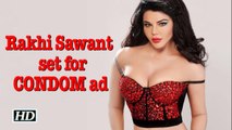 Rakhi Sawant all set for CONDOM ad!