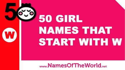 50 girl names that start with W - the best baby names - www.namesoftheworld.net