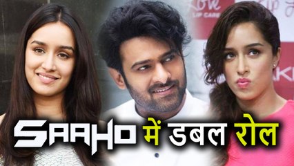 Prabhas के साथ Saaho में जमेगी Shraddha Kapoor की जोड़ी, दिखेंगी Double Role में