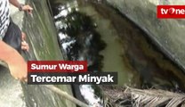 Warga Keluhkan Air Sumur Bercampur Minyak Mentah