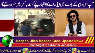 Naqeeb Ullah Masood Case Latest Update News