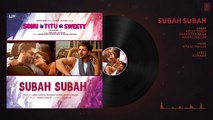 Subah Subah (Full Audio) - Arijit Singh, Prakriti Kakar - Amaal Mallik - Sonu Ke Titu Ki Sweety