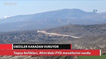 Topçu birlikleri, Afrin’deki PYD mevzilerini vurdu