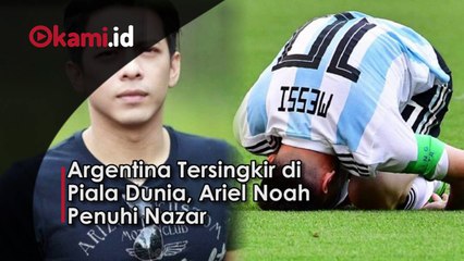 Argentina Tersingkir di Piala Dunia, Ariel Noah Penuhi Nazar