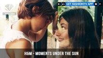 H&M Presents Unforgettable Moments Under the Sun Summer 2018 | FashionTV | FTV