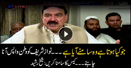 Nawaz should come back and face trial: Sheikh Rasheed
