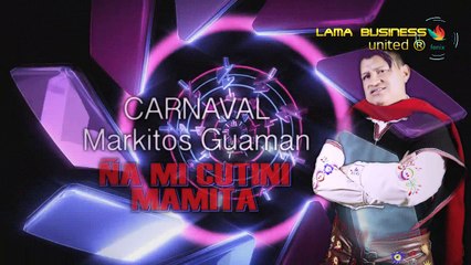 Markitos Guaman - Ña mi Cutini Mamita (Carnaval) Video Oficial 2018