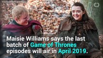 Game of Thrones: Maisie Williams Says Season 8 Premieres Spring 2019