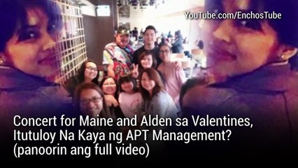 Concert for Maine and Alden sa Valentines, Itutuloy Na Kaya ng APT Management ?
