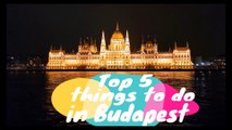 Top 5 things to do in Budapest