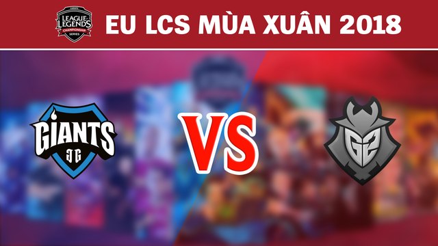 Highlights: GIA vs G2 | Giants Gaming vs G2 Esports | LCS Châu Âu Mùa Xuân 2018