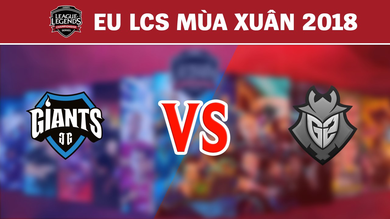 Highlights: GIA vs G2 | Giants Gaming vs G2 Esports | LCS Châu Âu Mùa Xuân 2018