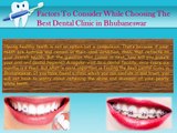 Factors To Consider While Choosing The Best Dental Clinic in Bhubaneswar