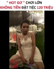 Hot girl không tiền đặt tiệc 120 triệu rồi quỵt