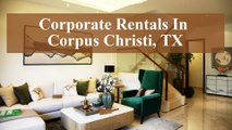 Corporate Rentals In Corpus Christi, TX