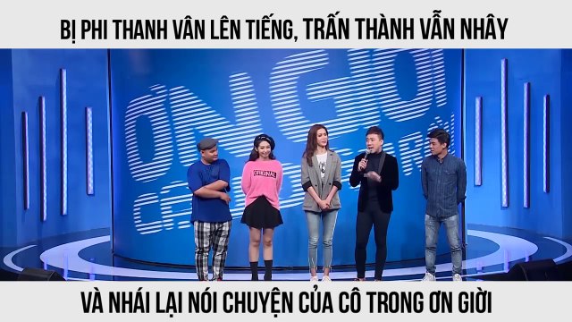 Bị Phi thanh vân lên tiếng , trấn thành vẫn nhây và nhái lại nói chuyện của cô trong Ơn Giời