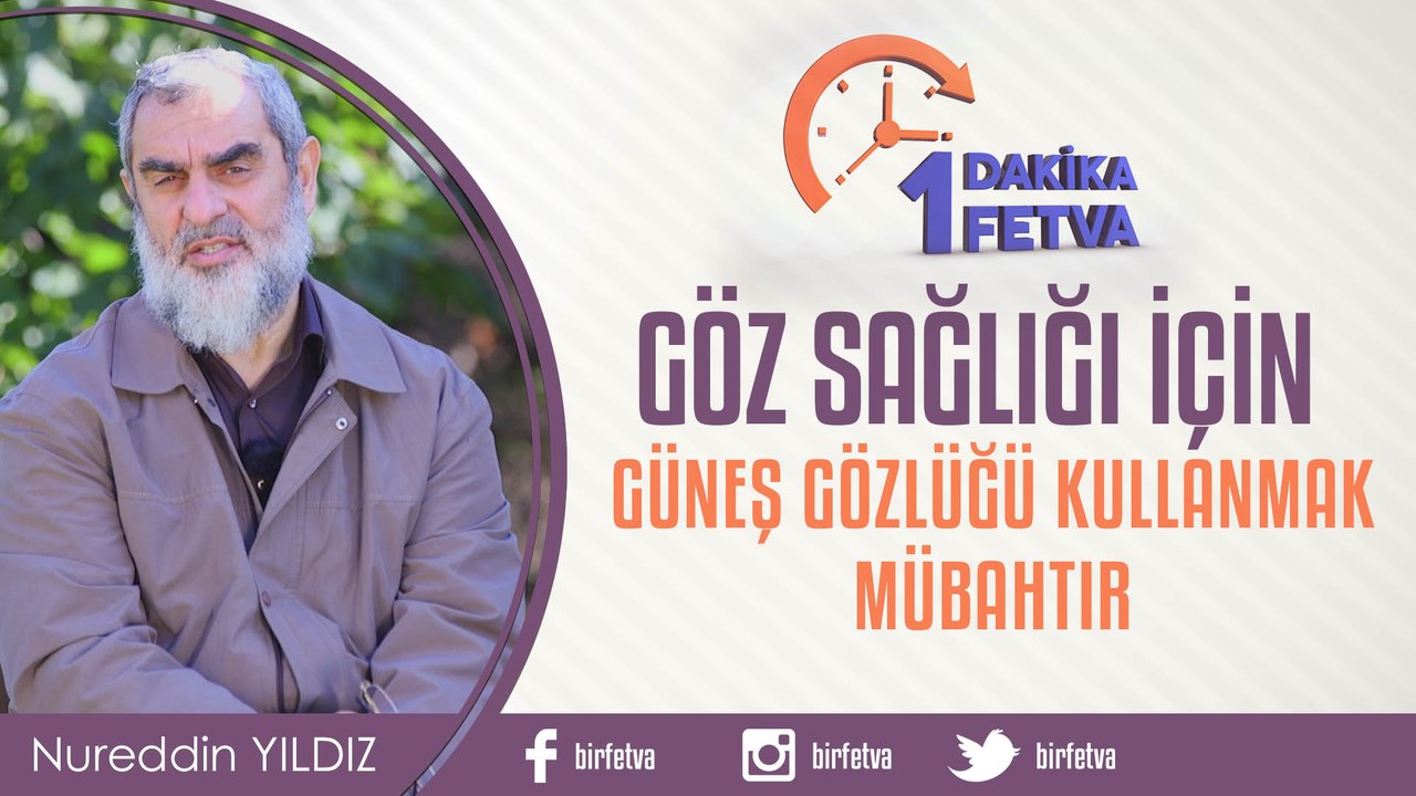 Göz sağlığı için güneş gözlüğü kullanmak mübahtır /Birfetva - Nureddin YILDIZ
