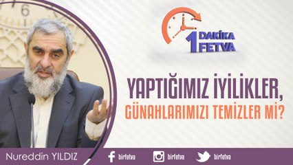 Yaptığımız iyilikler, günahlarımızı temizler mi?/Birfetva - Nureddin YILDIZ