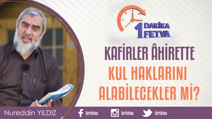 Kafirler Âhirette Kul Haklarını Alabilecekler mi?/Birfetva - Nureddin YILDIZ