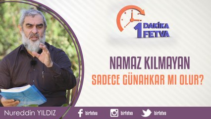 Namaz kılmayan sadece günahkar mı olur?/Birfetva - Nureddin YILDIZ