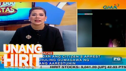 Unang Hirit: Mga limitasyon ng citizen's arrest