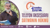 Telefon aksesuarı satmanın hükmü/Birfetva - Nureddin YILDIZ