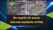 No respite for power starved residents of PoK