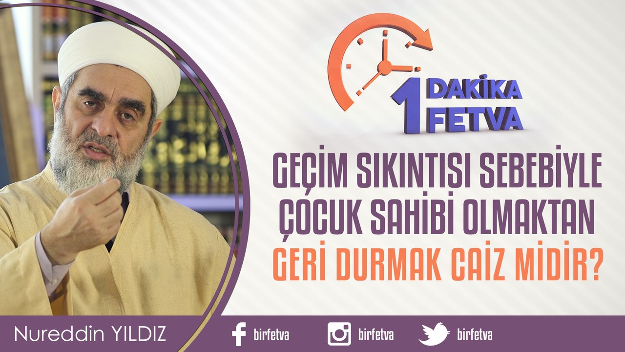 Geçim sıkıntısı sebebiyle çocuk sahibi olmaktan geri durmak caiz midir?/Birfetva